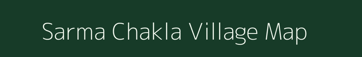 Sarma Chakla village map in Bihar