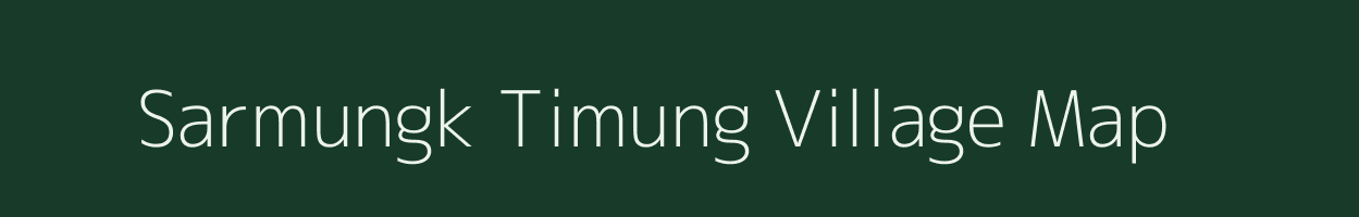 Sarmungk Timung village map in Assam