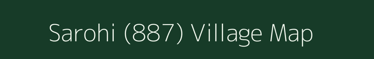 Sarohi (887) village map in Himachal Pradesh