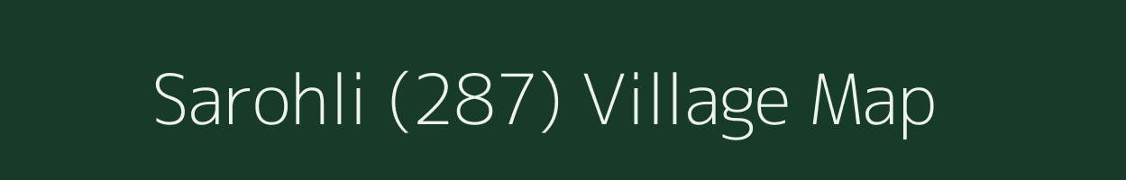 Sarohli (287) village map in Himachal Pradesh