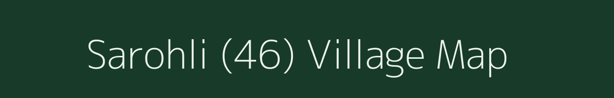 Sarohli (46) village map in Himachal Pradesh