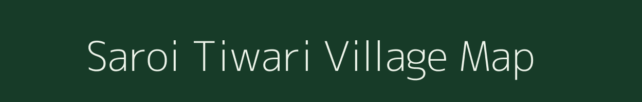 Saroi Tiwari village map in Uttar Pradesh
