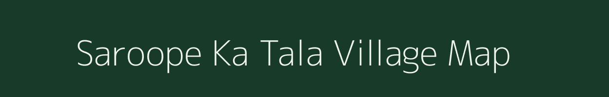 Saroope Ka Tala village map in Rajasthan