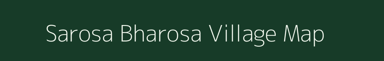 Sarosa Bharosa village map in Uttar Pradesh