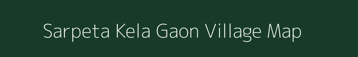 Sarpeta Kela Gaon village map in Uttarakhand