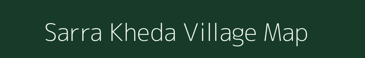 Sarra Kheda village map in Madhya Pradesh