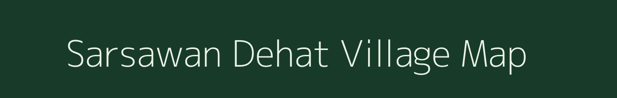 Sarsawan Dehat village map in Uttar Pradesh