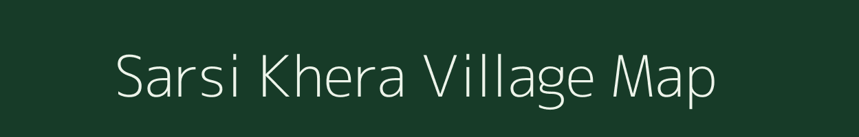 Sarsi Khera village map in Rajasthan