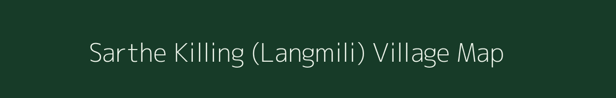 Sarthe Killing (Langmili) village map in Assam