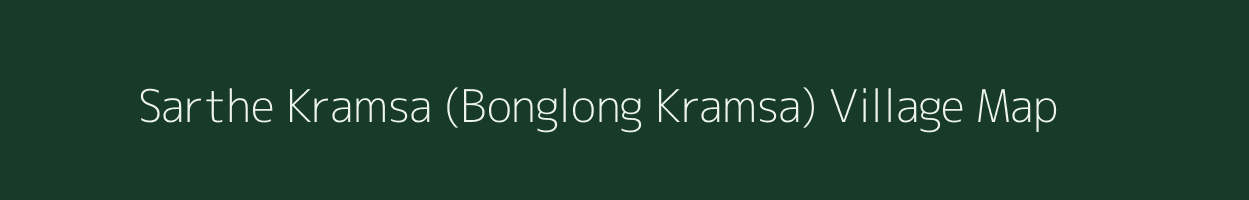 Sarthe Kramsa (Bonglong Kramsa) village map in Assam