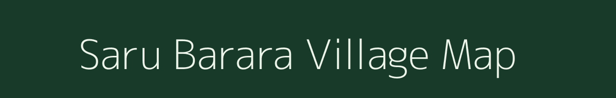 Saru Barara village map in Assam