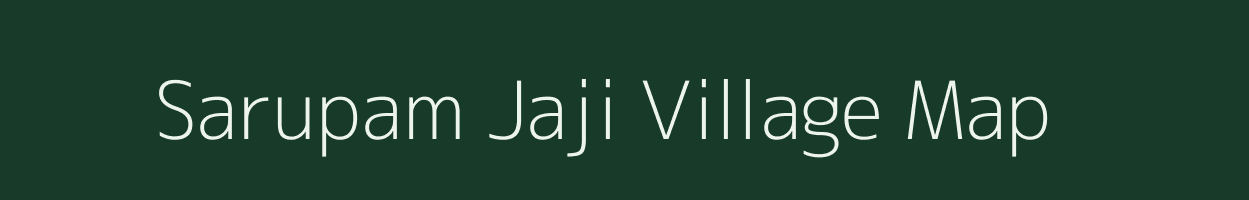 Sarupam Jaji village map in Assam