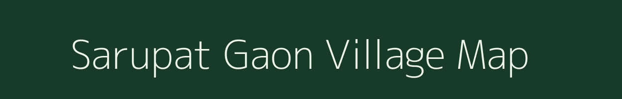 Sarupat Gaon village map in Assam