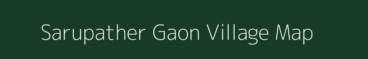 Sarupather Gaon village map in Assam