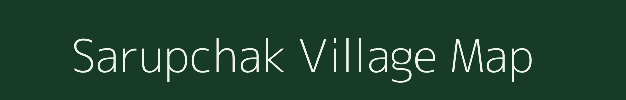 Sarupchak village map in Bihar