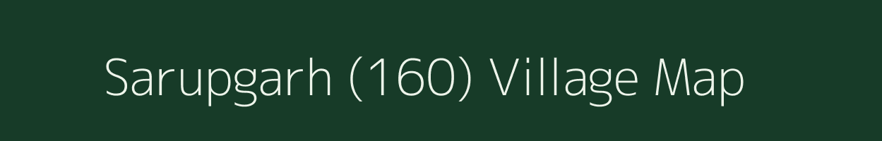 Sarupgarh (160) village map in Haryana