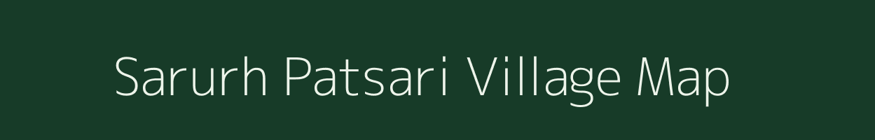 Sarurh Patsari village map in Uttarakhand