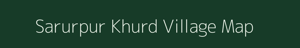 Sarurpur Khurd village map in Uttar Pradesh