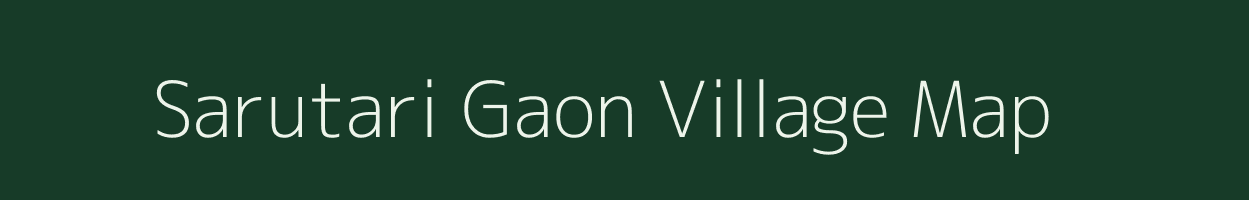 Sarutari Gaon village map in Assam