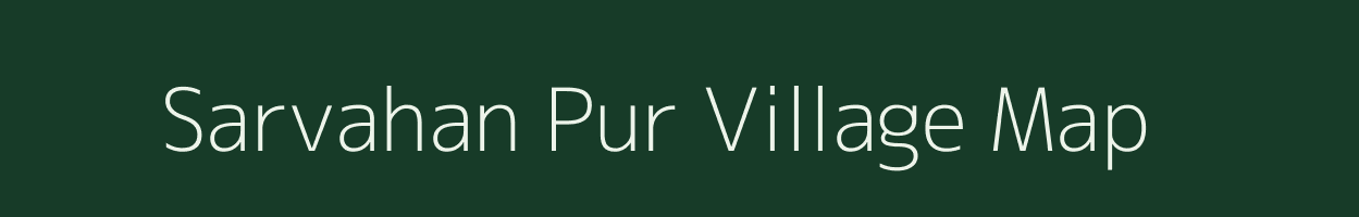 Sarvahan Pur village map in Uttar Pradesh