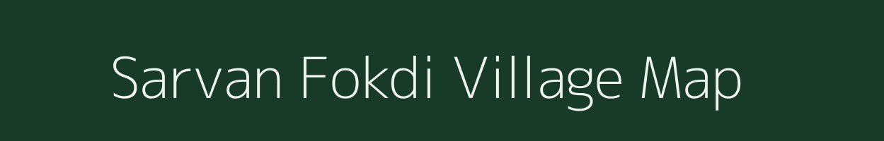 Sarvan Fokdi village map in Gujarat