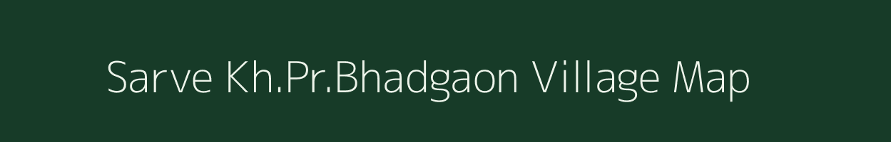 Sarve Kh.Pr.Bhadgaon village map in Maharashtra
