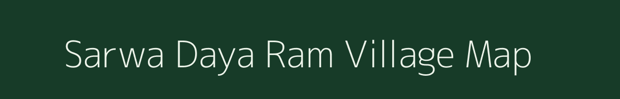 Sarwa Daya Ram village map in Bihar