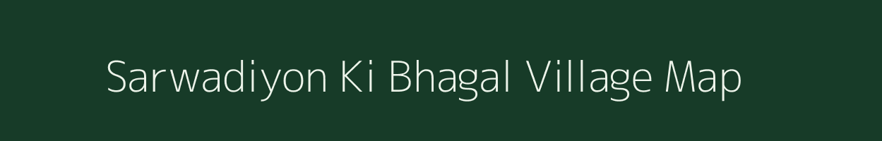 Sarwadiyon Ki Bhagal village map in Rajasthan