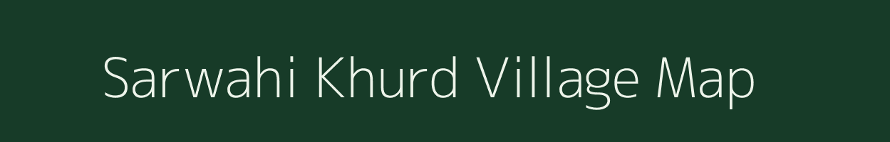 Sarwahi Khurd village map in Madhya Pradesh