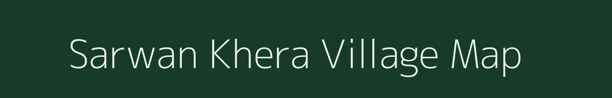 Sarwan Khera village map in Uttar Pradesh