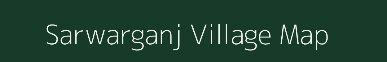 Sarwarganj village map in Bihar