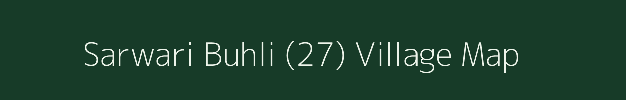 Sarwari Buhli (27) village map in Himachal Pradesh