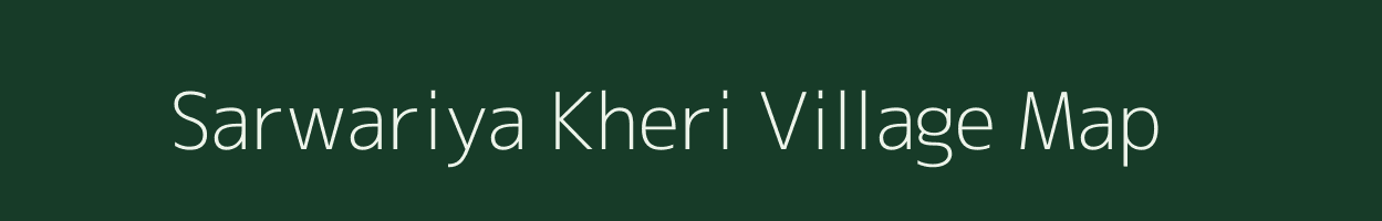 Sarwariya Kheri village map in Rajasthan