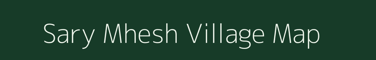 Sary Mhesh village map in Uttar Pradesh