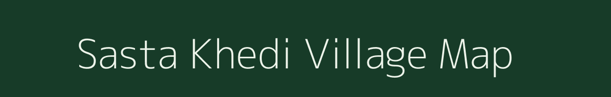 Sasta Khedi village map in Madhya Pradesh