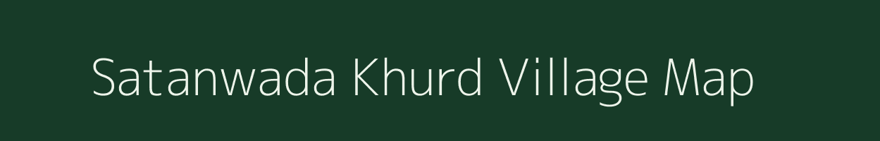Satanwada Khurd village map in Madhya Pradesh
