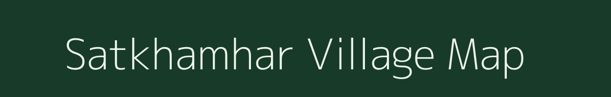 Satkhamhar village map in Bihar