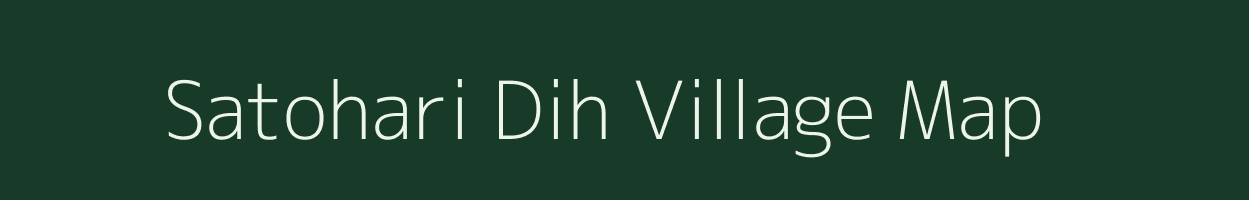 Satohari Dih village map in Bihar