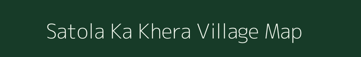 Satola Ka Khera village map in Rajasthan