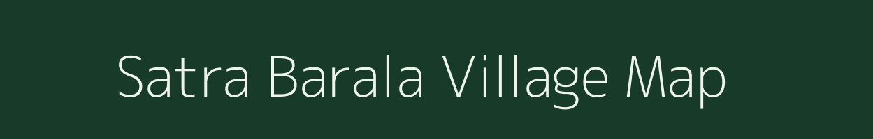 Satra Barala village map in Assam