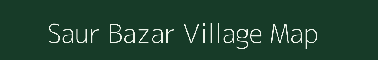 Saur Bazar village map in Bihar