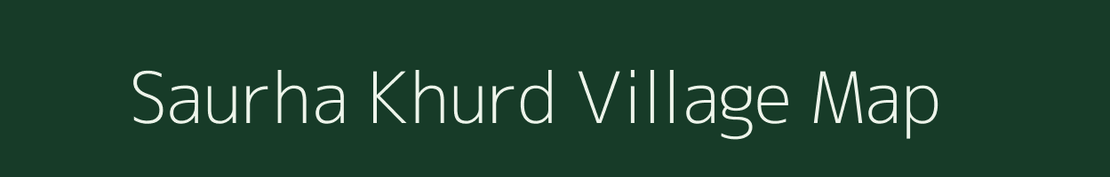 Saurha Khurd village map in Uttar Pradesh