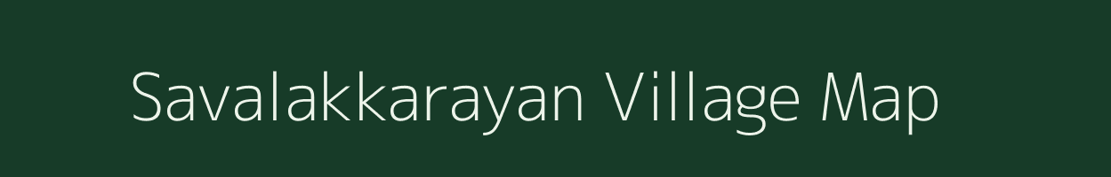 Savalakkarayan village map in Tamil Nadu