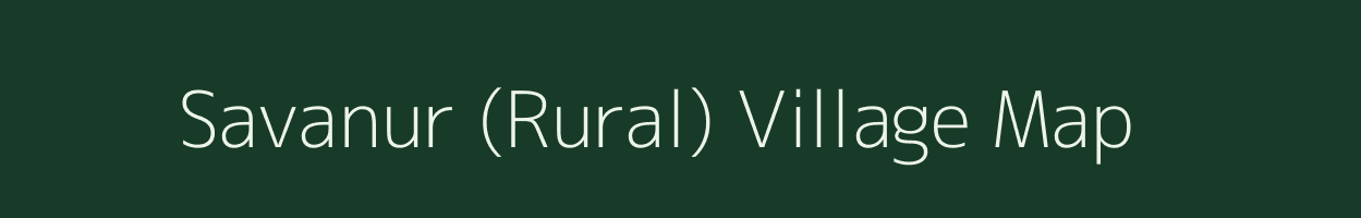 Savanur (Rural) village map in Karnataka
