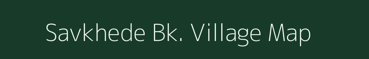 Savkhede Bk. village map in Maharashtra