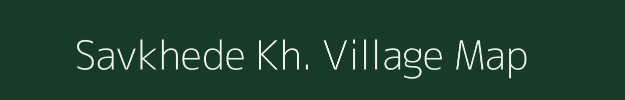 Savkhede Kh. village map in Maharashtra