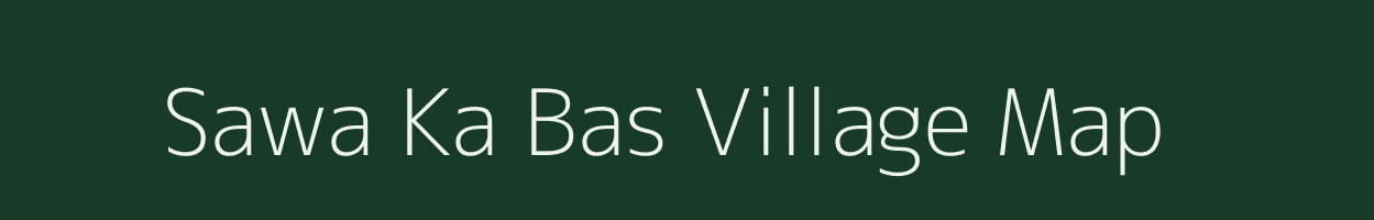 Sawa Ka Bas village map in Rajasthan