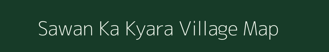 Sawan Ka Kyara village map in Rajasthan