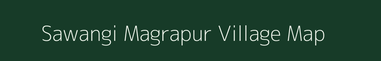 Sawangi Magrapur village map in Maharashtra