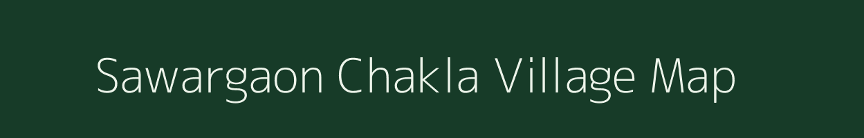 Sawargaon Chakla village map in Maharashtra